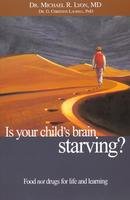 Image for Is Your Childs Brain Starving? Foods NOT Drugs for Life and Learning